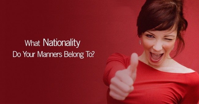 What Nationality Do Your Manners Belong To?